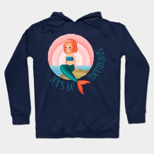 Mermaid life  let's be mermaids shirt Hoodie